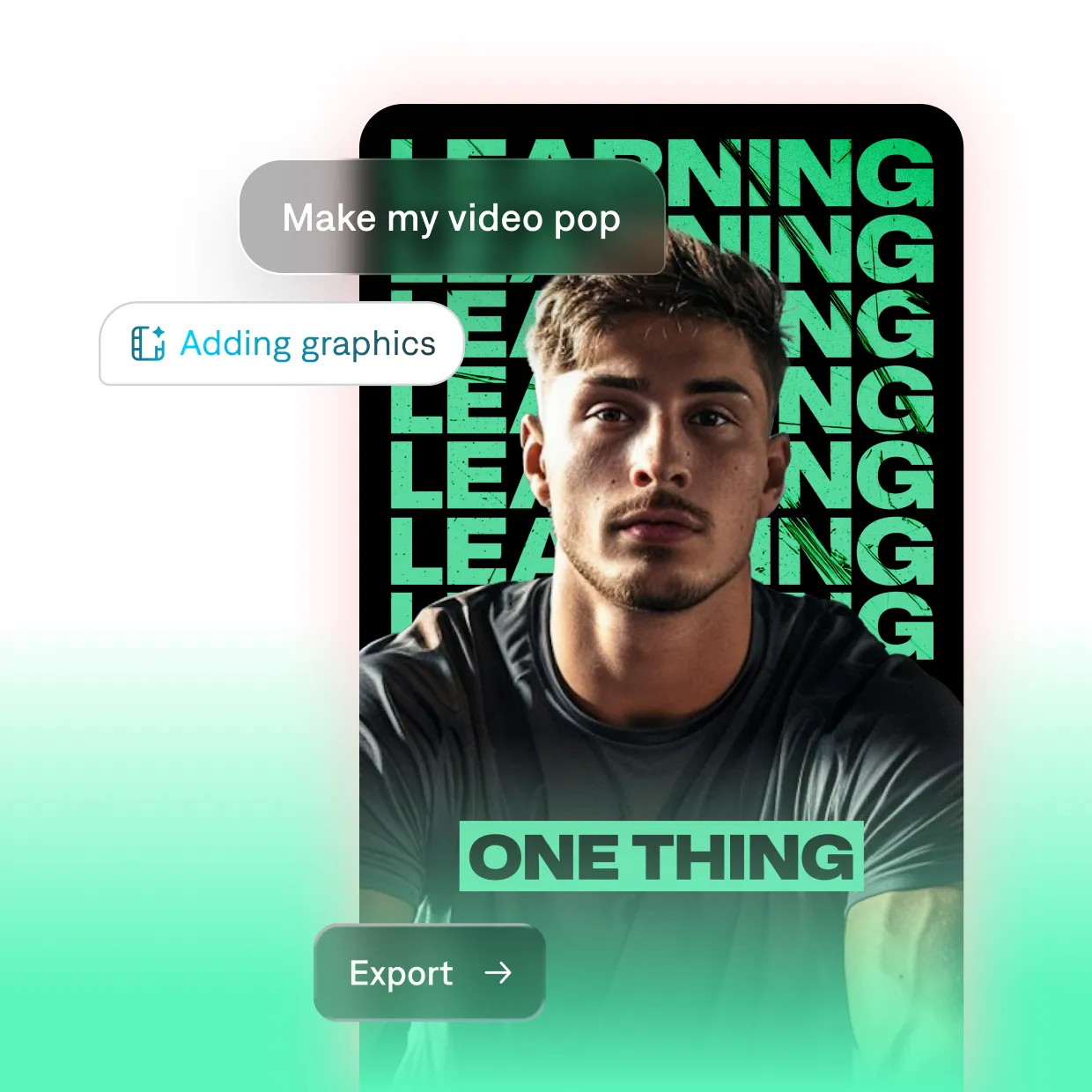 Image showing a creator video preview with a portrait framed by repeated “LEARNING” text in green, an overlay reading “ONE THING,” interface labels “Make my video pop” and “Adding graphics,” and an “Export” button on a gradient background